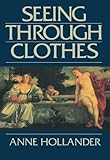 Seeing Through Clothes by Anne Hollander