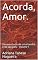 Livro Acorda, Amor.: Desaventuras de uma família e de seu país - Volume 1