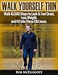 Walk Yourself Thin: Walk 10,000 Steps to Feel Great, Look great and Fit Into those Old Jeans (Self Help)
