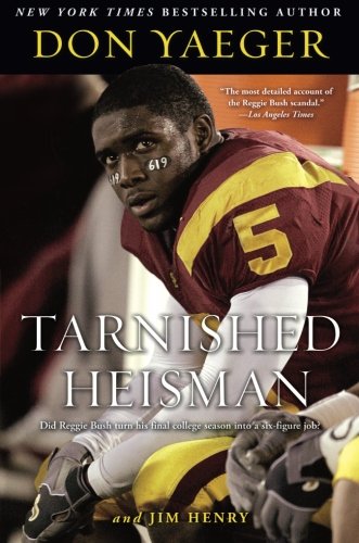 Download Tarnished Heisman: Did Reggie Bush Turn His Final College Season into a Six-Figure Job?