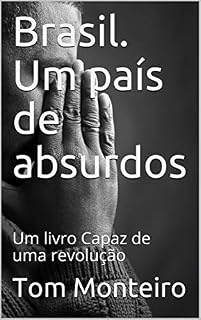 Livro Brasil. Um país de absurdos: Um livro Capaz de uma revolução