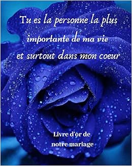 Tu Es La Personne La Plus Importante De Ma Vie Et Surtout Dans Mon Coeur Livre D Or De Notre Mariage Livre D Or A Personnaliser Pour Ecrire Vos Mariees Ou Pour Anniversaire