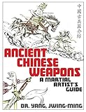 Ancient Chinese Weapons: A Martial Arts Guide by 