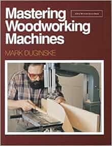 MASTERING WOODWORKING MACHINES - DVD - By Mark Duginske ...