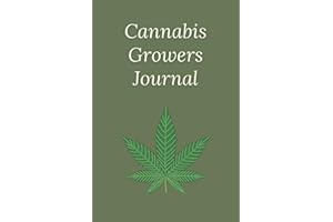 Cannabis Growers Journal: A Record Keeping Cannabis Log for Weed Grow and Harvest, Medical Weed Reference, Marijuana Growing & Harvesting Log, Keeping Track Of Details