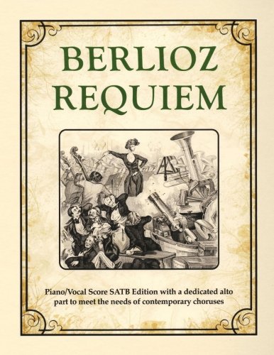 Berlioz Requiem: Piano/Vocal Score SATB Edition with a dedicated alto part to meet the needs of cont