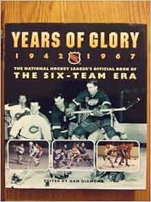 Years Of Glory 1942 1967 The National Hockey League S
