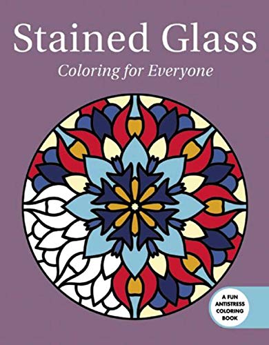 Stained Glass: Coloring for Everyone (Creative Stress Relieving Adult Coloring)