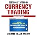 Getting Started in Currency Trading: Winning in Today's Forex Market
