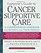 Everyone's Guide to Cancer Supportive Care: A Comprehensive Handbook for Patients and Their Families by M.A.  Isadora Rosenbaum, M.d.  Ernest H. Rosenbaum