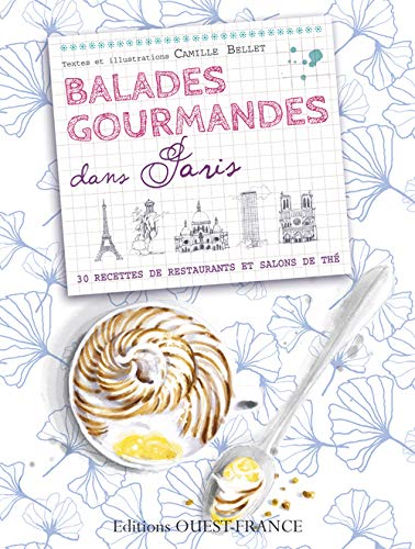 Balades gourmandes dans Paris : 30 recettes de restaurants et salons de thé by Camille Bellet