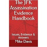 The JFK Assassination Evidence Handbook: Issues, Evidence &amp; Answers