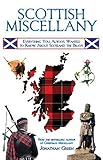 Scottish Miscellany: Everything You Always Wanted to Know About Scotland the Brave by Jonathan Green
