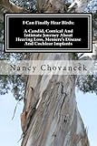 I Can Finally Hear Birds:A Candid, Comical And Intimate Journey About Hearing Loss, Meniere's Diseas by Nancy Chovancek