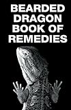Bearded Dragon Book of Remedies (Raising Bearded Dragons) by 