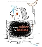 Mon cahier de bêtises : 150 découpages, gribouillages et autres massacrages by 