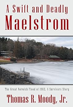'A Swift and Deadly Maelstrom: the Great Norwich Flood of 1963, a Survivors Story by [Moody Jr, Thomas R.]