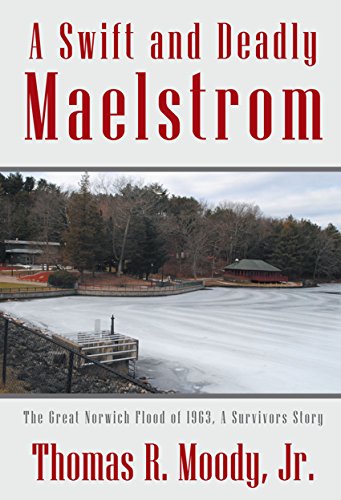 'A Swift and Deadly Maelstrom: the Great Norwich Flood of 1963, a Survivors Story by [Moody Jr, Thomas R.]