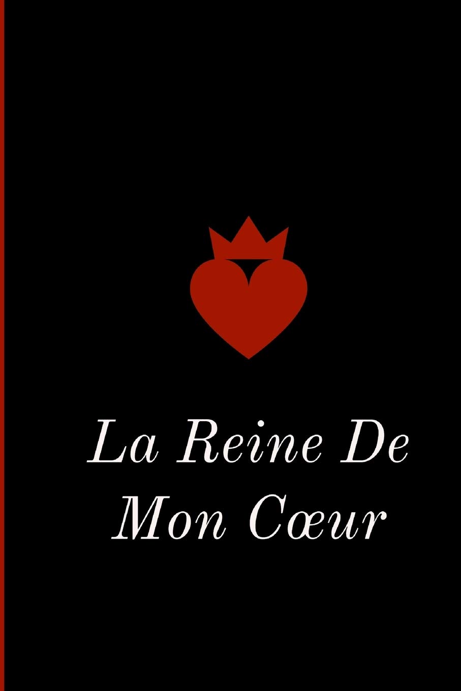 La Reine De Mon Cœur Declarez Votre Amour Avec Ce Joli Carnet De Notes La Saint Valentin Ou Tout Autre Jour Chaque Journee Est Une Occasion De A Quel Point Vous L Aimez