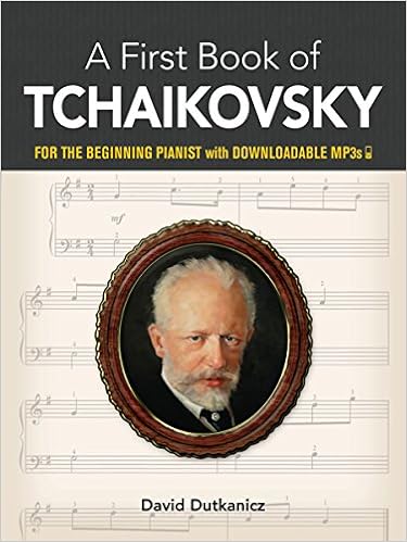 A First Book Of Tchaikovsky For The Beginning Pianist With Downloadable Mp3s Dover Music For Piano Dutkanicz David 9780486464169 Amazon Com Books