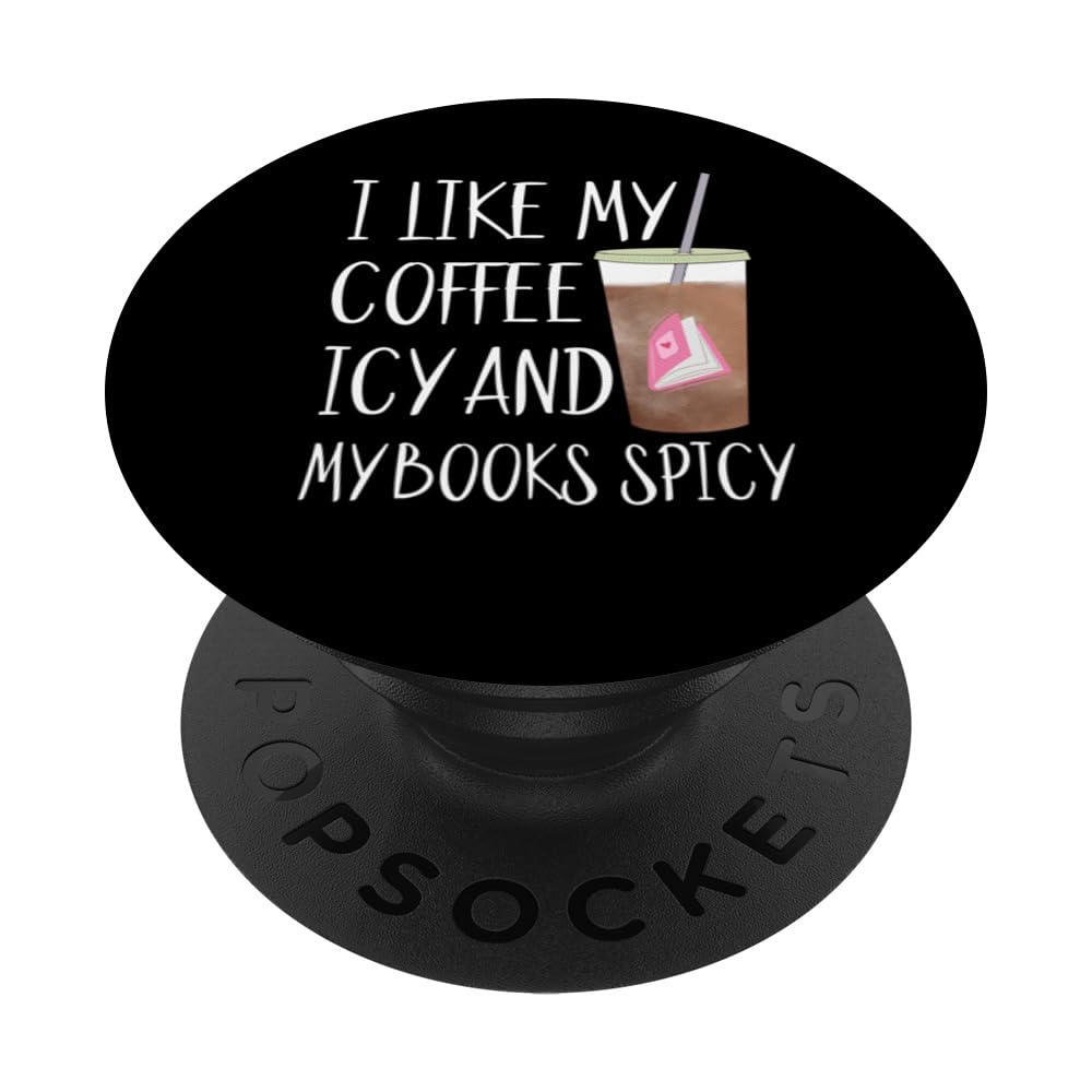 I Like My Books Spicy And My Coffee Icy Iced Coffee Lover PopSockets Swappable PopGrip