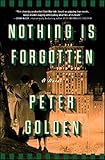Nothing Is Forgotten: A Novel by Peter Golden