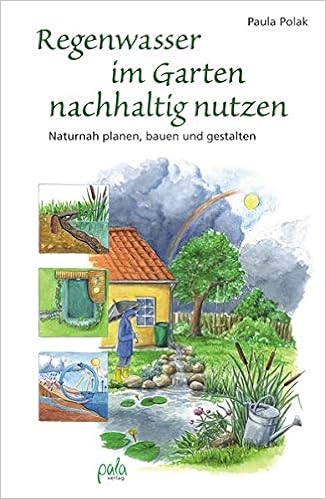 Regenwasser Im Garten Nachhaltig Nutzen Naturnah Planen Bauen Und Gestalten Polak Paula 9783895662850 Amazon Com Books