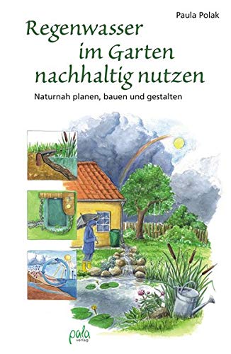 Regenwasser Im Garten Nachhaltig Nutzen Naturnah Planen Bauen Und Gestalten Polak Paula 9783895662850 Amazon Com Books