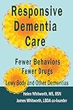 Responsive Dementia Care: Fewer Behaviors Fewer Drugs by