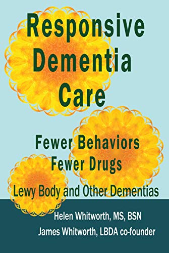 Responsive Dementia Care: Fewer Behaviors Fewer Drugs by Helen Buell Whitworth