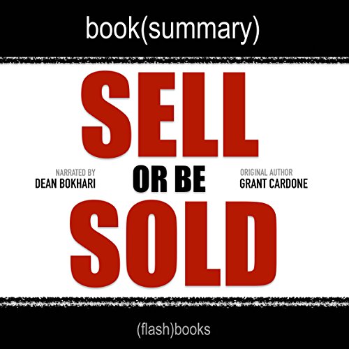 Summary of Sell or Be Sold by Grant Cardone Summary of Sell or Be Sold by Grant Cardone