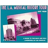 The L.A. Musical History Tour: A Guide to the Rock and Roll Landmarks of Los Angeles
