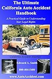 The Ultimate California Auto Accident Handbook: Personal Injury Attorney's Guide to Obtaining A Fair by