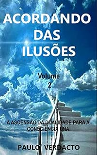 Livro ACORDANDO DAS ILUSÕES - VOL 2: A ASCENSÃO DA DUALIDADE PARA A CONSCIÊNCIA UNA (Second)