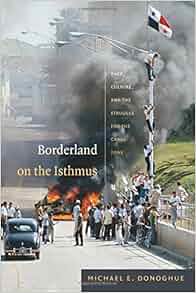 Borderland On The Isthmus Race Culture And The Struggle