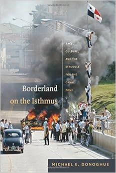 Borderland On The Isthmus Race Culture And The Struggle