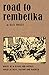 Road to Rembetika: music of a greek sub-culture, songs of love, sorrow and hashish by