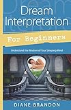 Dream Interpretation for Beginners: Understand the Wisdom of Your Sleeping Mind (For Beginners (Llew by Diane Brandon