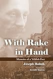With Rake in Hand: Memoirs of a Yiddish Poet (Judaic Traditions in Literature, Music, and Art) by Joseph Rolnik, Gerald Marcus