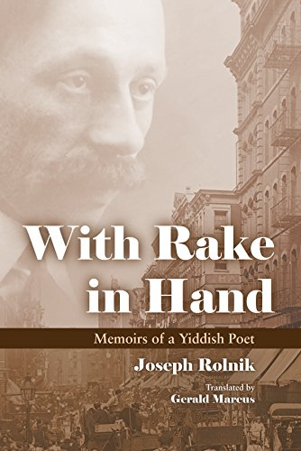 With Rake in Hand: Memoirs of a Yiddish Poet (Judaic Traditions in Literature, Music, and Art) by Joseph Rolnik