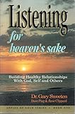Listening for heaven's sake : building healthy relationships with God, self, and others