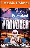 Provoked by Latashia Holmes