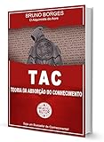 Tac - Teoria da Absorção do Conhecimento: Best-seller Brasileiro - mais de 20 mil cópias vendidas (Portuguese Edition)