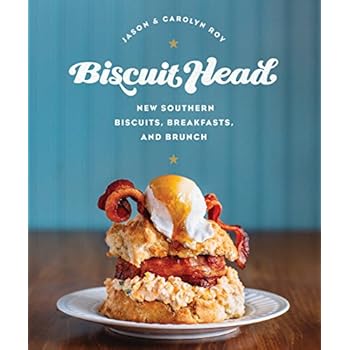Biscuit Head: New Southern Biscuits, Breakfasts, and Brunch Biscuit Head: New Southern Biscuits, Breakfasts, and Brunch