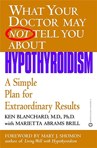 [D.O.W.N.L.O.A.D] What Your Doctor May Not Tell You About(TM): Hypothyroidism: A Simple Plan for Extraordinary Results<br />E.P.U.B