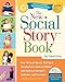 The New Social Story Book, Revised and Expanded 10th Anniversary Edition: Over 150 Social Stories that Teach Everyday Social Skills to Children with Autism or Asperger's Syndrome and their Peers