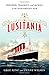 Lusitania: Triumph, Tragedy, and the End of the Edwardian Age