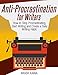 Anti-Procrastination for Writers: The Writer's Guide to Stop Procrastinating, Start Writing and Create a Daily Writing Ritual