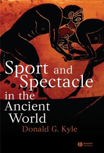 Sport and Spectacle in the Ancient World by Donald G. Kyle