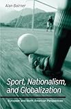Sport, Nationalism, and Globalization (Suny Series in National Identities): European and North American Perspectives (Suny Series, National Identities)